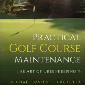 Michael Bavier & Luke Cella Practical Golf Course Maintenance: The Art of Greenkeeping (Hardcover) sz8ni
